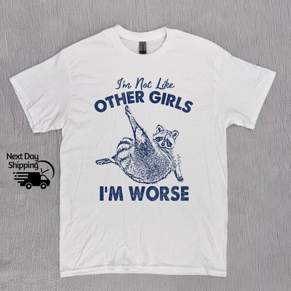 Retro Funny Raccoon Im Worse Graphic Shirt, Funny Im Not Like Other Girls T-Shirt, Retro D