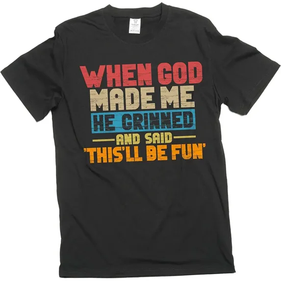 Retro Funny Sarcastic Graphic Tee When God Made Me He Grinned And Said This'll Be Fun Vintage Style Humorous Quote Cotton T-Shirt for Men and Women