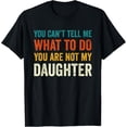 thumbnail image 1 of Retro Funny Sarcastic Graphic Tee You Can't Tell Me What To Do You Are Not My Daughter Vintage Style Men Women Adult T-Shirt, 1 of 6