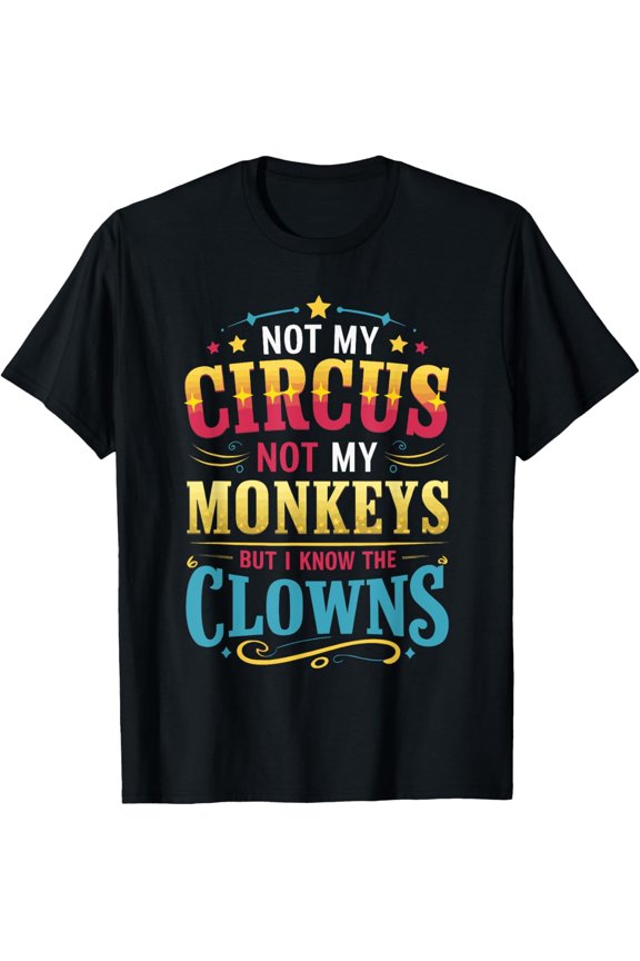 Retro Funny Sarcastic Not My Circus Not My Monkeys But I Know The Clowns Graphic T-Shirt, Humorous Adult Short Sleeve Tee for Men and Women