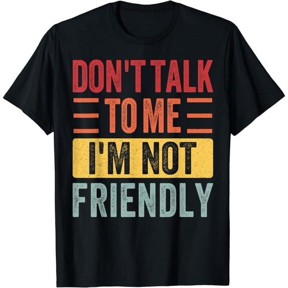 Retro Funny Saying Don't Talk To Me I'M Not Friendly T-Shirt