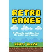 Retro Games : Profiling the best titles from the golden age of gaming (Hardcover)