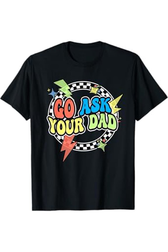 Retro Go Ask Your Dad Shirt Women Mama Is Off Mothers Day Hot Trending Vintage T-Shirt Unisex S To 5Xl