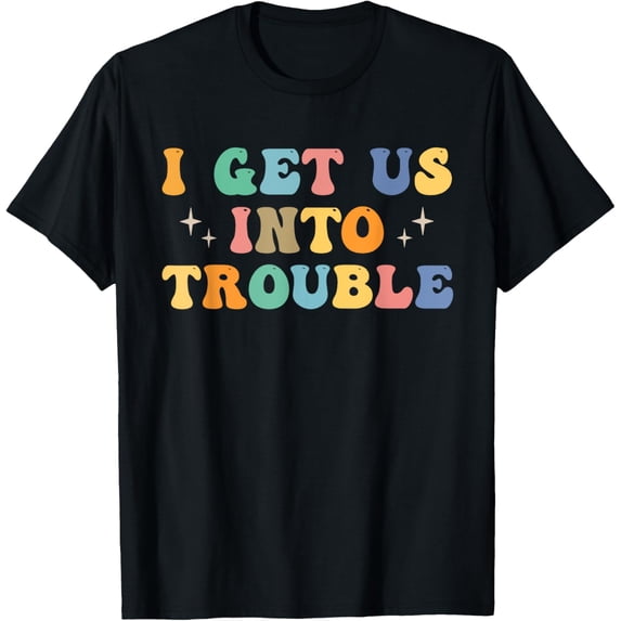 Retro Groovy I Get Us Into Trouble Best Friend Troublemaker T-Shirt