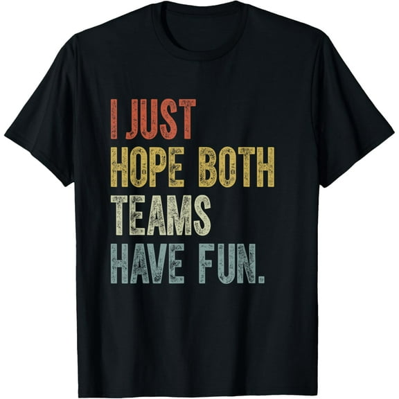 Retro Groovy I Just Hope Both Teams Have Fun Funny Saying T-Shirt