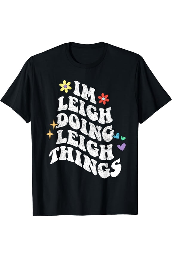 Retro Groovy Im Leigh Doing Leigh Things Funny Mother Gift T-Shirt Unisex S-5XL Hot Trending Shirt, not genuine