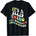 thumbnail image 1 of Retro Groovy Its a Ellis Thing You Wouldnt Understand T-ShirtMen's and women's gift, black and white T-shirt, size: Extra large S-4XL, 1 of 4