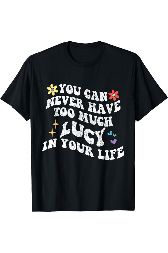 Retro Groovy You Can Never Have Too Much LUCY In Your Life T-Shirt