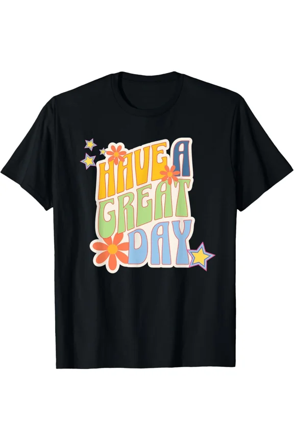 Retro Have A Great Day Funky Have A Good Day Its A Good Day Unisex T-Shirt, up to size 5XL