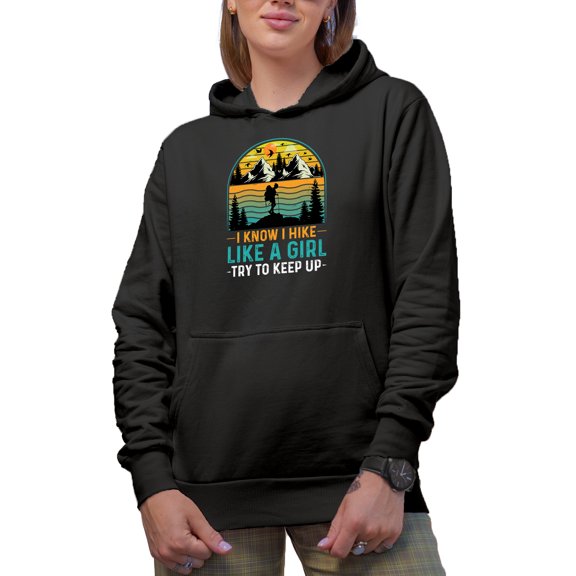 Retro Hiking Enthusiast or Hiker - I Know I Hike Like a Girl, Try to Keep Up, Black Hooded Sweatshirt or Hoodie, Medium