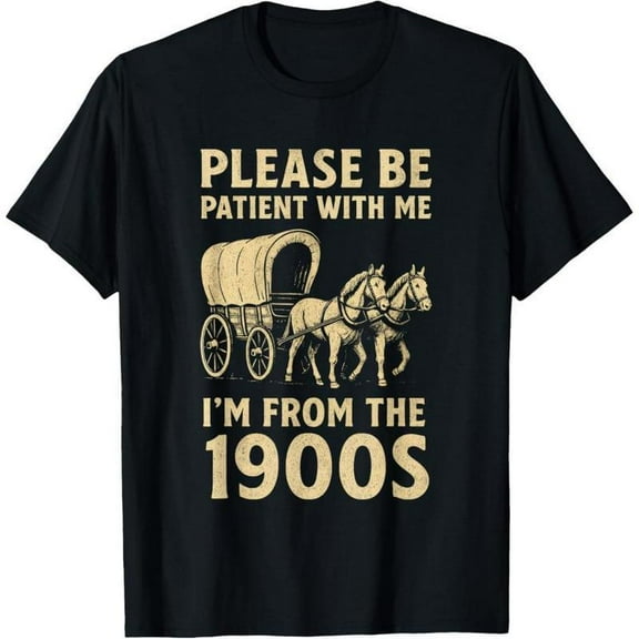 Retro - Humor Graphic Tee, Tops Has "PLEASE BE PATIENT...1900S" Text, Round Neck Regular Fit T - shirts, Size(S - 5XL)