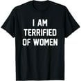 thumbnail image 1 of Retro Humor I'm Terrified Of Women Funny Meme Cool Sarcastic T-Shirt, 1 of 4
