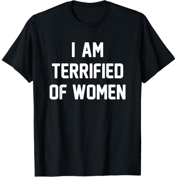 Retro Humor I'm Terrified Of Women Funny Meme Cool Sarcastic T-Shirt