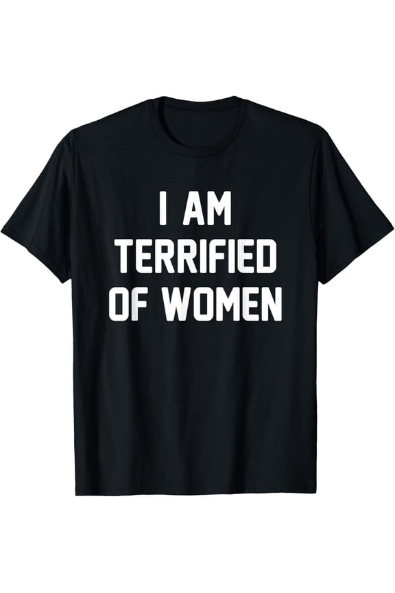 Retro Humor I'm Terrified Of Women Funny Meme Cool Sarcastic T-Shirt