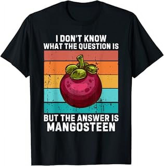 Retro I Don't Know The Question Is The Answer Is Mangosteen TShirt