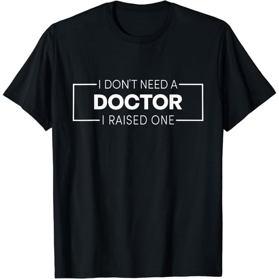 Retro I Don't Need A Good Doctor I Raised One Graduate Party T-Shirt