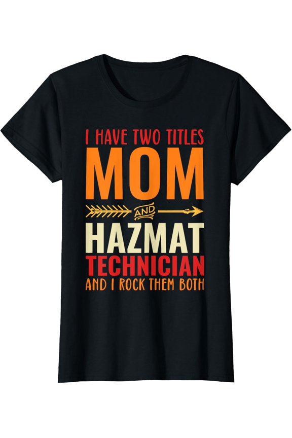Retro I Have Two Titles Mom And Hazmat Technician T-Shirt Unisex Full Size S-5XL