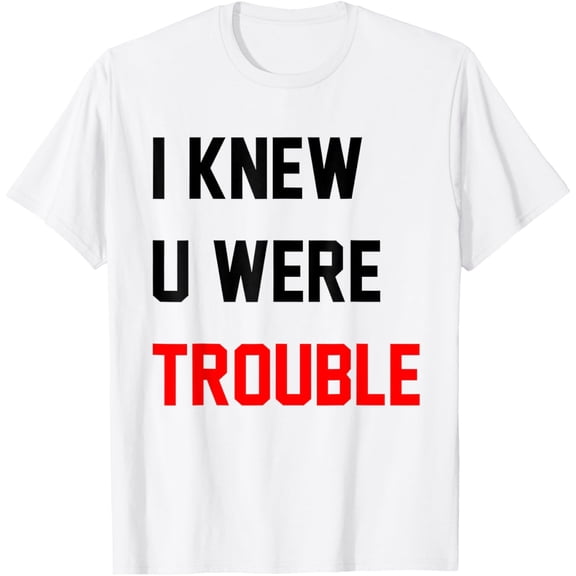 Retro I Knew U Were Trouble Shirt For Men Women Kid T-ShirtMen and women, White T-shirt, size: Extra large
