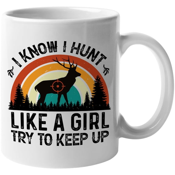 Retro I Know I Hunt Like a Girl, Try to Keep Up feat. a Buck or Deer, Hunter, White 11oz Ceramic Mug