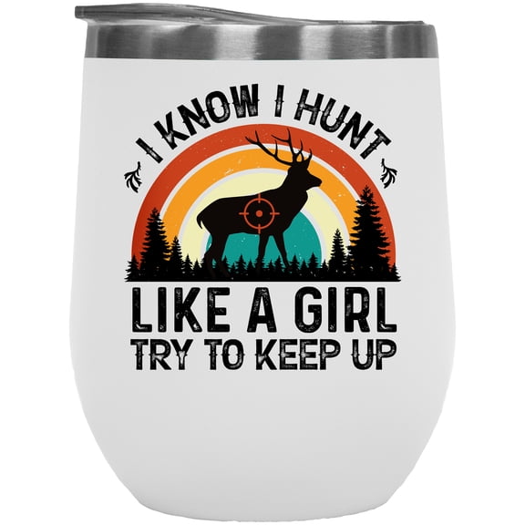 Retro I Know I Hunt Like a Girl, Try to Keep Up feat. a Buck or Deer, Hunter, White 12oz Wine Tumbler