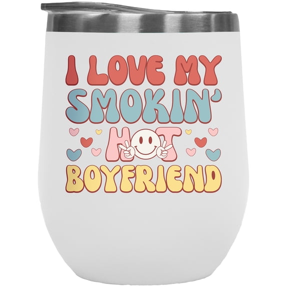 Retro I Love My Smokin' Hot Boyfriend, Groovy Text, Valentine's Day Gift, White 12oz Wine Tumbler