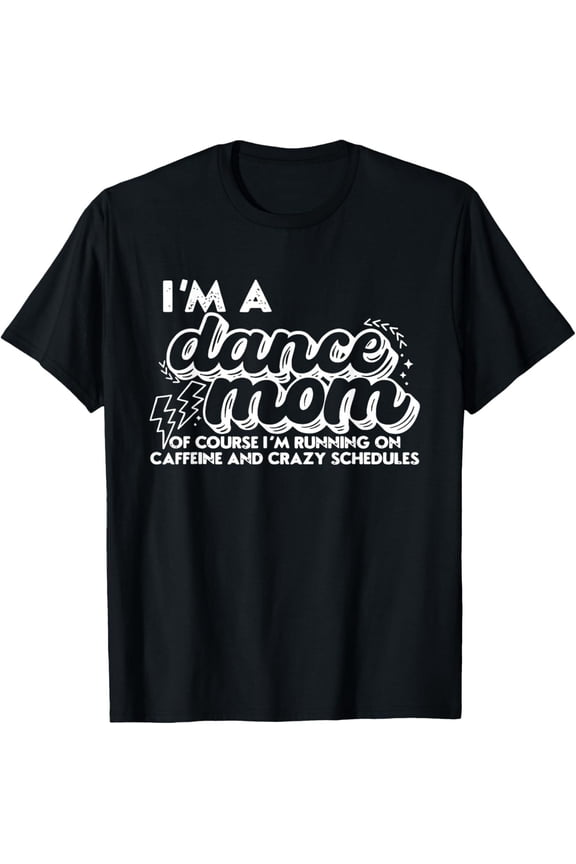 Retro I'M A Dance Mom Of Course I'M Running On Caffeine T-Shirt