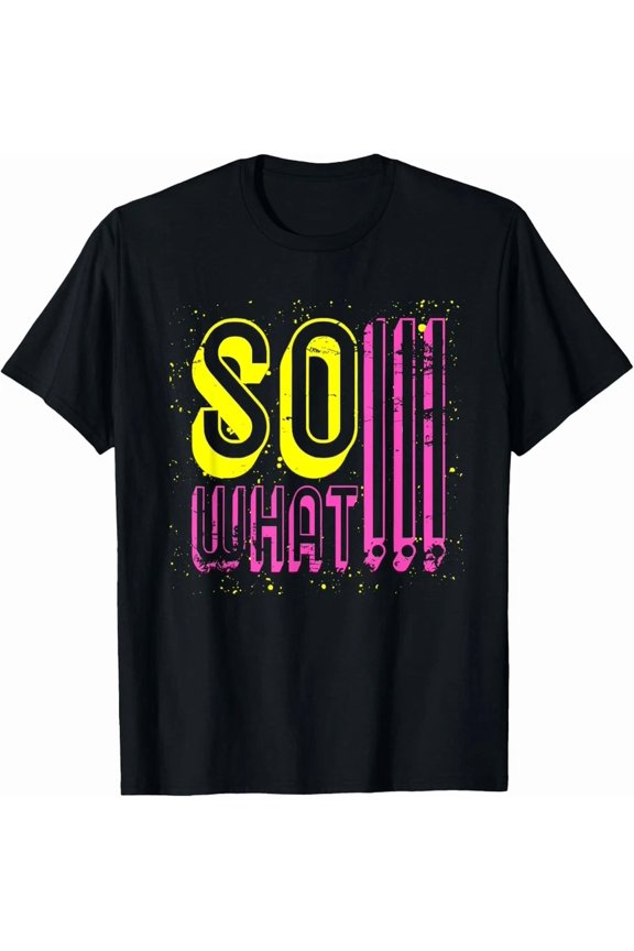 Retro I So What Funny Graphic Shirt Humorous Novelty Humorous Saying,for unisex up to 5XL