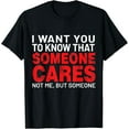 thumbnail image 1 of Retro I Want You To Know That Someone Cares Not Me Sarcastic T-Shirt, 1 of 4