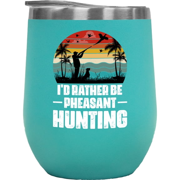 Retro I'd Rather Be Pheasant Hunting - Hunter or Hunting Enthusiast Quote, Mint 12oz Wine Tumbler