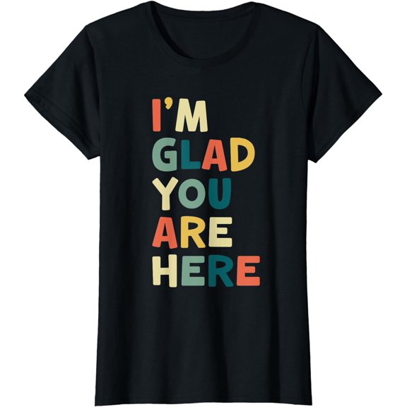 Retro I’m Glad You Are Here Women Men Teacher T-Shirt