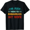 thumbnail image 1 of Retro I'm Just Here To Embarrass My Wife Funny Husband T-Shirt, 1 of 4