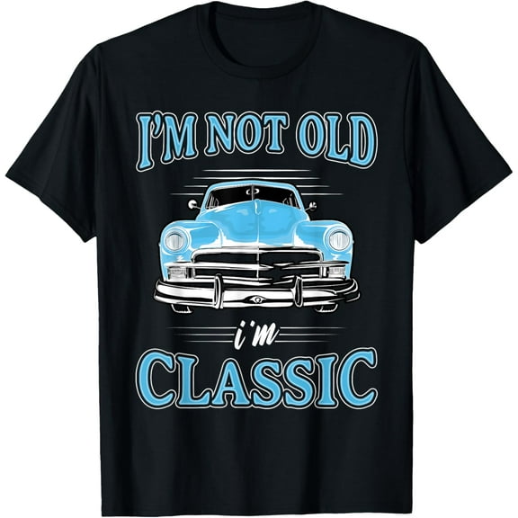 Retro I'm Not Old I'm Classic 1950s 1960s Classic Car Tee T-Shirt