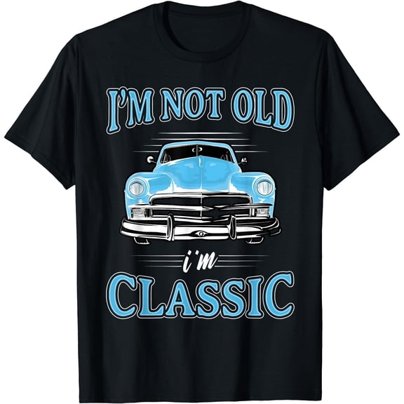 Retro I'm Not Old I'm Classic 1950s 1960s Classic Car Tee T-Shirt