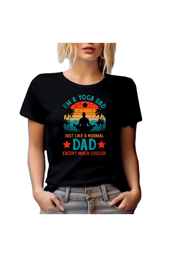 Retro I'm a Yoga Dad, Just Like a Normal Dad Except Much Cooler - Yoga Lover Father, Black T-Shirt, Medium