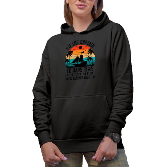 Retro I'm the Captain, To Save Time Let's Assume I'm Always Right - Ship's Captain Quote, Black Hooded Sweatshirt or Hoodie, Large