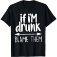 thumbnail image 1 of Retro If I'm Drunk Blame Them Sarcastic Humorous Drinking Funny Creative Graphic T-Shirt, 1 of 3