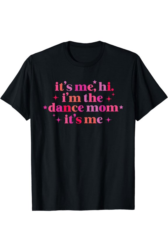 Retro It's Me Hi I'm The Dance Mom It's Me Funny Mothers Day T-Shirt