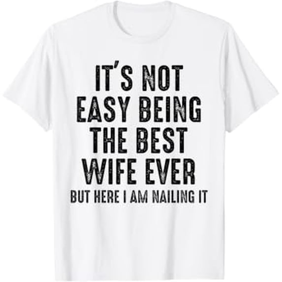 Retro Its Not Easy Being The Best Wife Ever But Here I Am T-Shirt ...