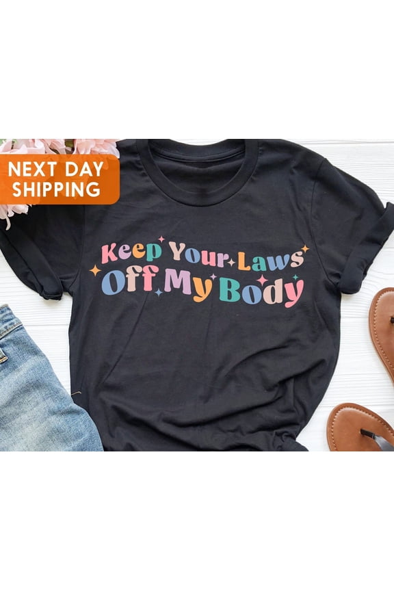 Retro Keep Your Laws Off My Body Shirt Abortion TShirt Protect Roe v Wade 1973 Abortion Is