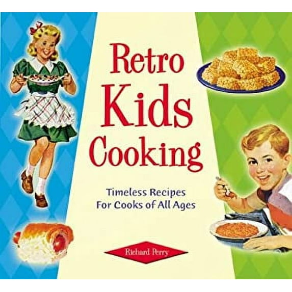 Pre-Owned Retro Kids Cooking: Timeless Recipes for Cooks of All Ages (Hardcover) 1888054964 9781888054965