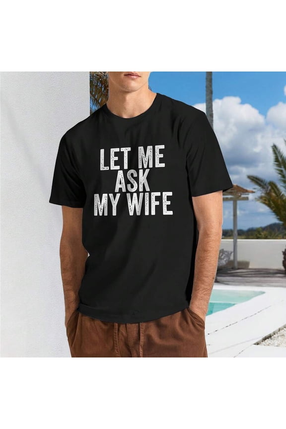 Retro "Let Me Ask My Wife" Graphic Tee | Funny Husband Statement Shirt, Perfect as a Gag Gift for Spouses