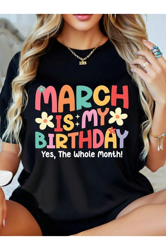 Retro March Is My Birthday Yes The Whole Month Women's Graphic T-Shirt Funny Colorful Birthday Celebration Tee