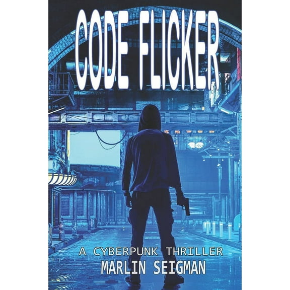 Code Flicker Code Flicker: A Cyberpunk Thriller, Book 1, (Paperback)