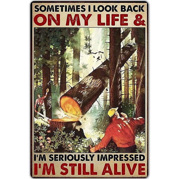 Retro Metal Tin Sign 8 X 12 Inches Sometimes I Look Back On My Life & I'm Seriously Impressed I'm Still Alive Logging Poster Gift for Loggers Home Decor Art Poster Happy Father's Day Father's Gift