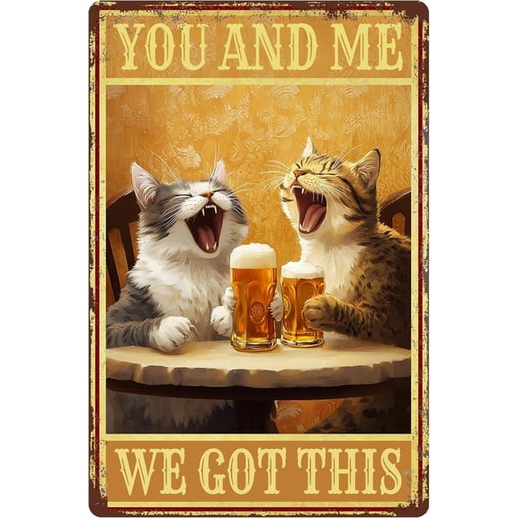 Retro Metal Tin Sign You And Me We Got This Funny Cat Drinking Beer Wall Art Vintage Style Aluminum Poster for Home Bar Pub Man Cave Garage Decor 8x12 Inches