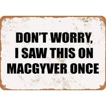 Retro Metal tin Sign Don't Worry, I Saw This ON MACGYVER Once Sign Funny Home Cave Garage bar Wall Decoration Vintage Metal Sign 8 x 12 inch
