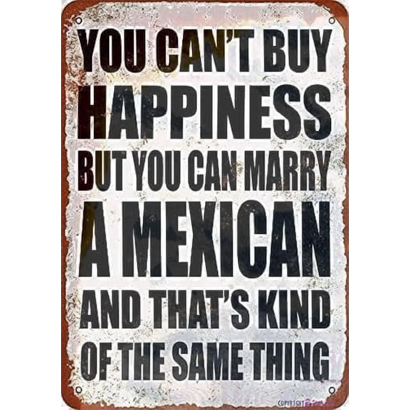 Retro Metal tin Sign You Can't Buy Happiness But You Can Marry A Mexican Sign Funny Home Cave Garage bar Wall Decoration Metal Sign 8 x 12 inch