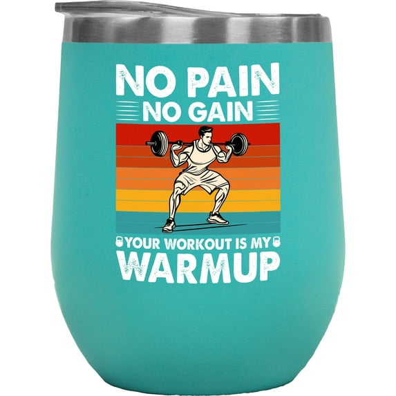 Retro No Pain No Gain Your Workout Is My Warmup, Weightlifter Quote, Mint 12oz Wine Tumbler