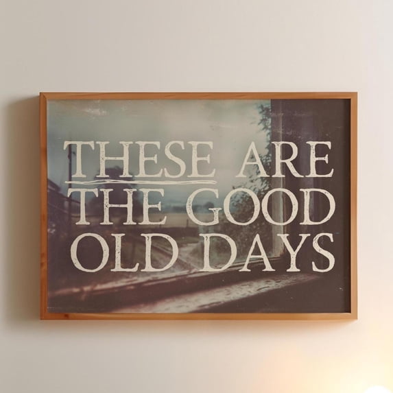 Retro Nostalgic Art Print These Are The Good Old Days Quote Home Decor ...