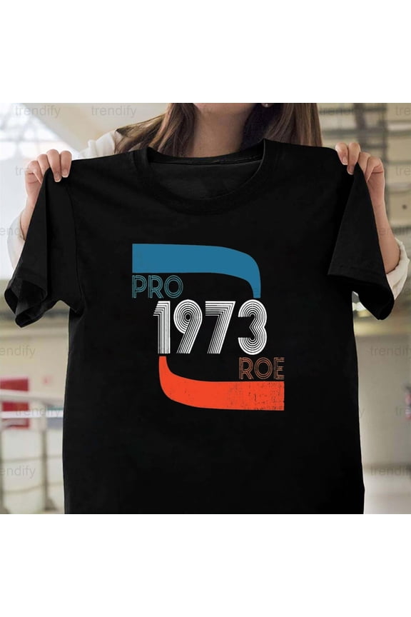 Retro Pro Roe 1973 Graphic For Women's Rights Pro-Choice, H5925 T-Shirt, for Men and Women, Up to Size 5XL